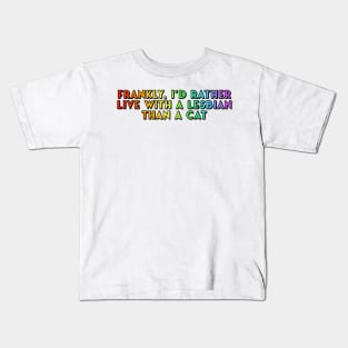 Frankly, I'd Rather Live With a Lesbian Than a Cat Kids T-Shirt